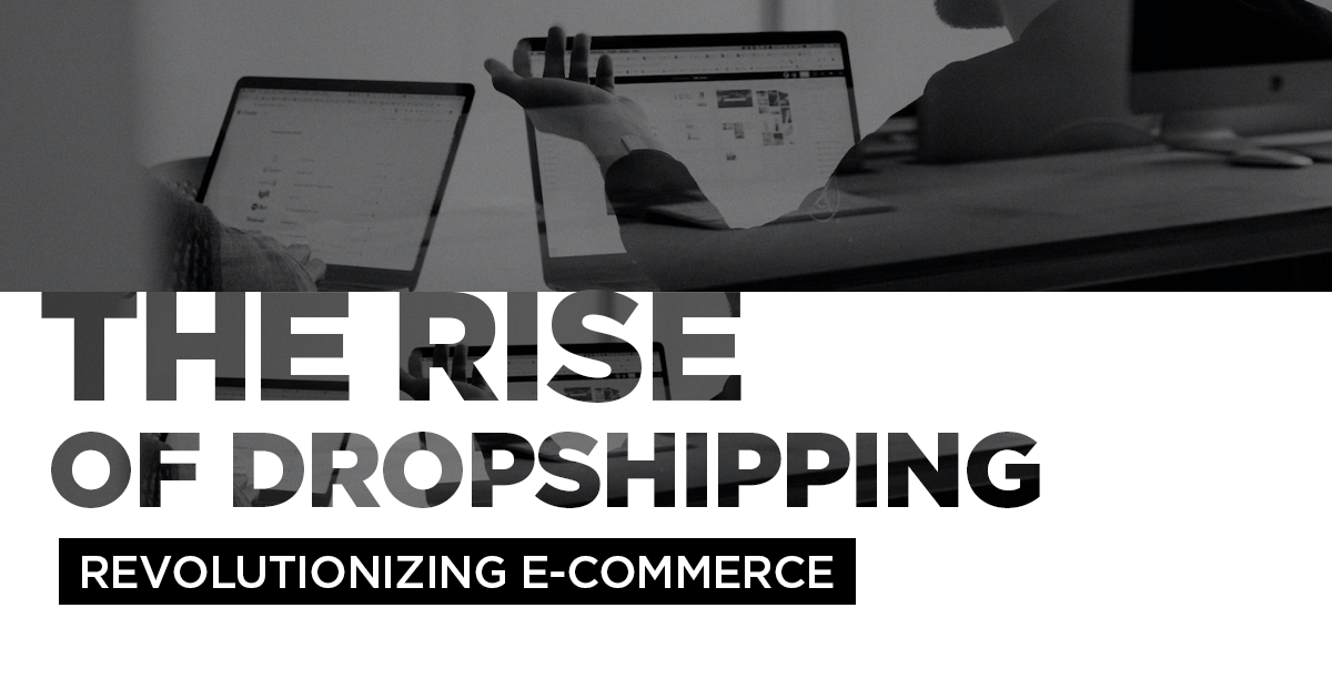 The Rise of Dropshipping Revolutionizing